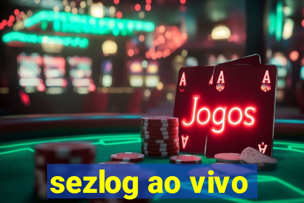 sezlog ao vivo